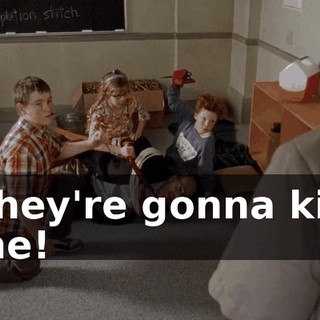 They're gonna kill me!