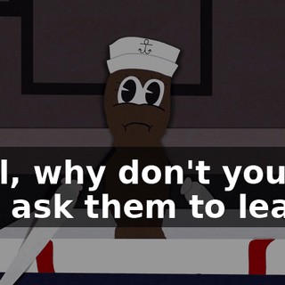 Well, why don't you just ask them to leave?