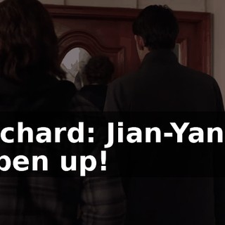 Richard: Jian-Yang! Open up!