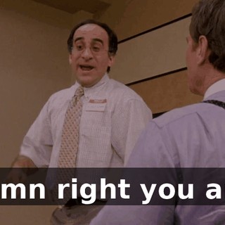 Damn right you are!