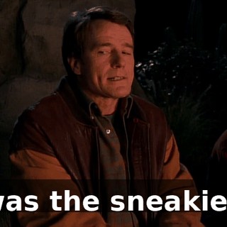 I was the sneakiest.