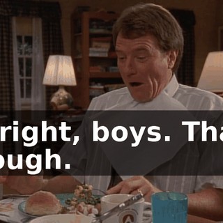 All right, boys. That's enough.