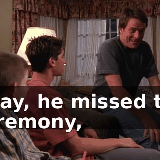 Okay, he missed the ceremony,