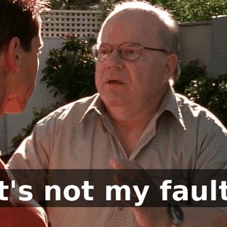 It's not my fault.