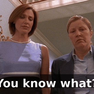 You know what?