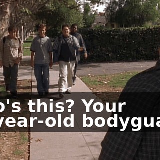 Who's this? Your 90-year-old bodyguard?