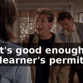 That's good enough for my learner's permit.