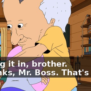 -Bring it in, brother. -Thanks, Mr. Boss. That's nice.