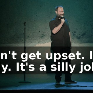 Don't get upset. It's silly. It's a silly joke.