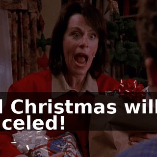 and Christmas will be canceled!