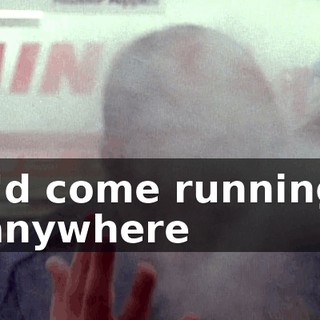 ♪ I'd come running anywhere ♪