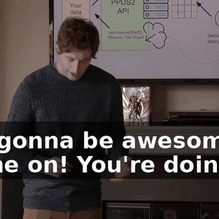 It's gonna be awesome! Come on! You're doing it!