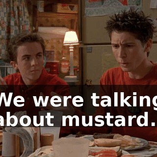 We were talking about mustard.
