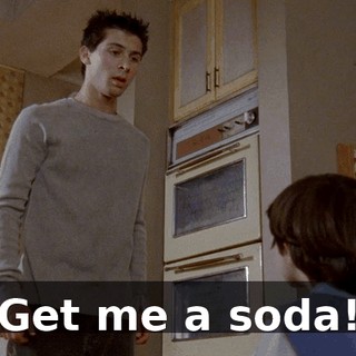 Get me a soda!