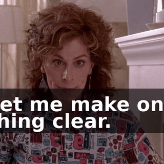 Let me make one thing clear.
