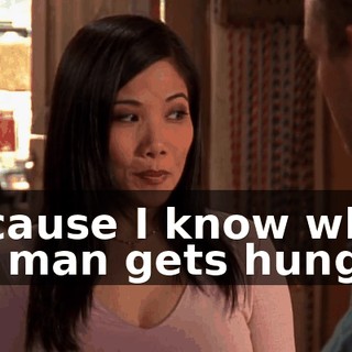 Because I know when my man gets hungry,