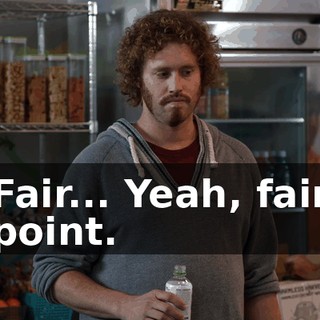 Fair... Yeah, fair point.