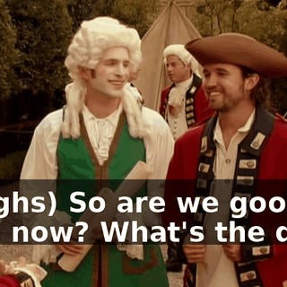 (laughs) So are we good here now? What's the deal?