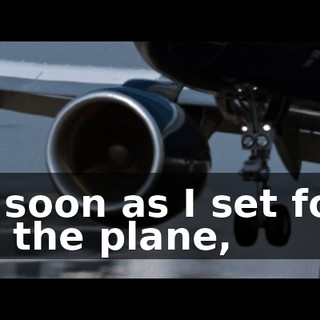 as soon as I set foot off the plane,
