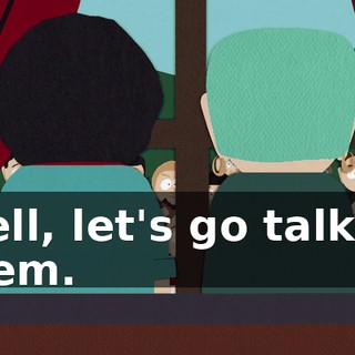 Well, let's go talk to them.