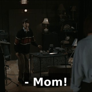 - Mom!
