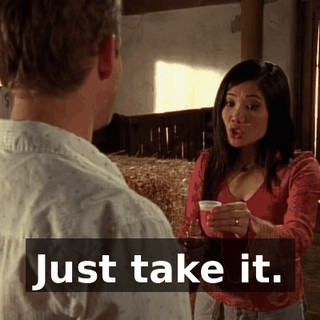 Just take it.