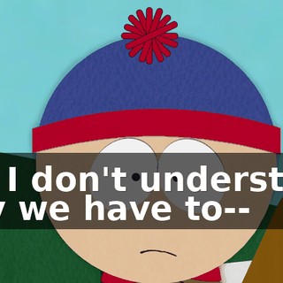 But I don't understand why we have to--