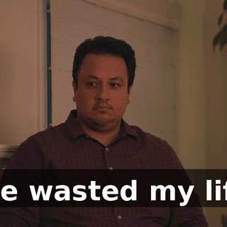 I've wasted my life.