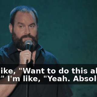 He's like, "Want to do this all the time?" I'm like, "Yeah. Absolutely.