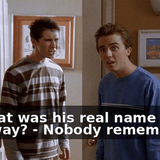 - What was his real name anyway? - Nobody remembers.