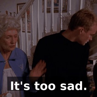 It's too sad.