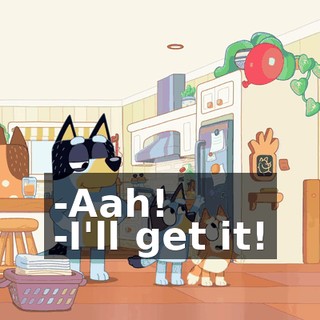 -Aah! -I'll get it!