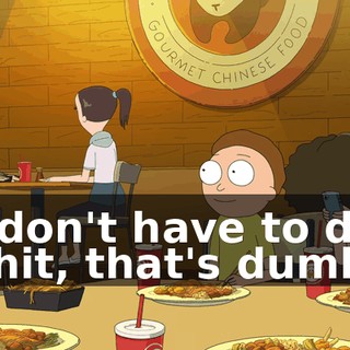 I don't have to do shit, that's dumb.