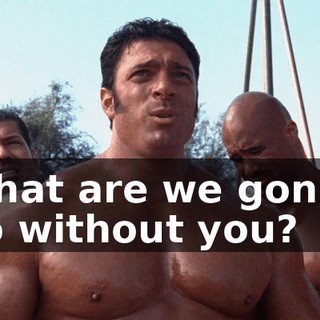 What are we gonna do without you?