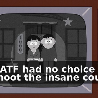 The ATF had no choice but to shoot the insane couple,