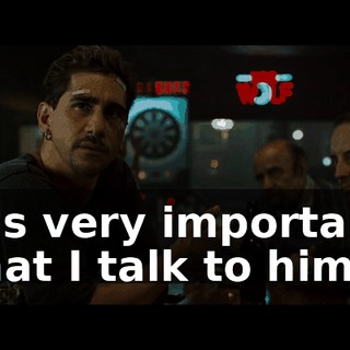 It's very important that I talk to him.