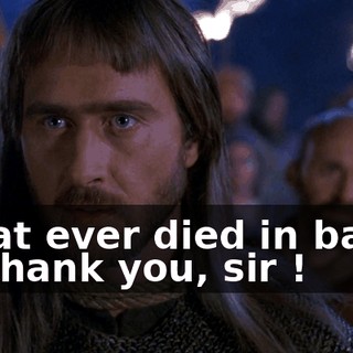 - that ever died in battle ! - Thank you, sir !