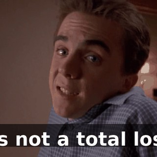 It's not a total loss.