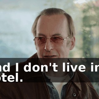 And I don't live in a hotel.