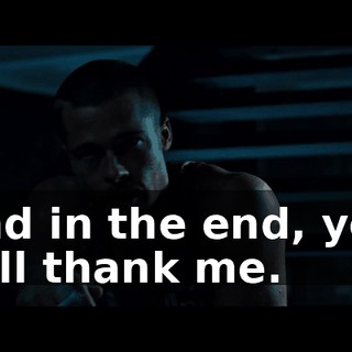 and in the end, you will thank me.