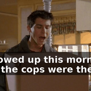 I showed up this morning, and the cops were there.