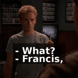 - What? - Francis,