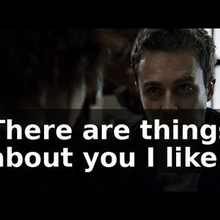 There are things about you I like.