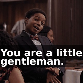 You are a little gentleman.