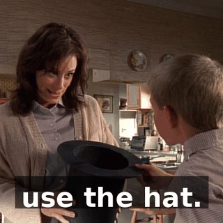 use the hat.