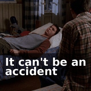 It can't be an accident