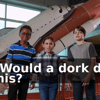 - Would a dork do this?