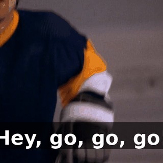 Hey, go, go, go!