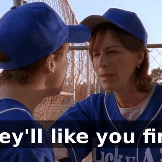 They'll like you fine.