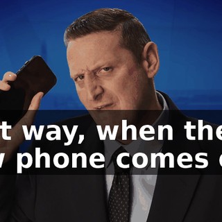 That way, when the new phone comes out,